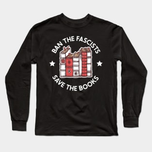 ban the fascists save the books Long Sleeve T-Shirt